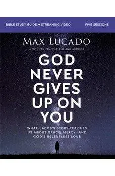 God Never Gives Up on You Bible Study Guide plus Streaming Video: What Jacob’s Story Teaches Us About Grace, Mercy, and God’s Relentless Love